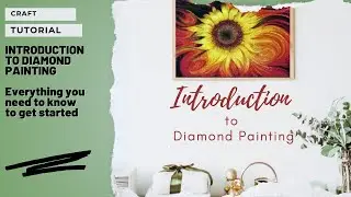 INTRODUCTION TO DIAMOND PAINTING: Everything You Need to Know to Get Started