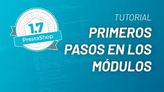 Primeros pasos en los módulos | Tutorial cómo crear tu primer módulo de Prestashop 1.7