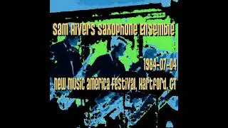 Sam Rivers Saxophone Ensemble - 1984-07-04, New Music America Festival, Hartford, CT