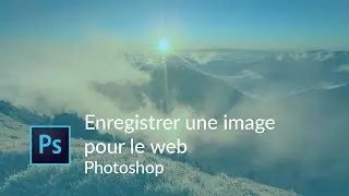 #Photoshop - Enregistrement d'une photo pour le web