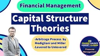 Arbitrage Process | Modigliani and Miller Approach | Capital Structure Theory