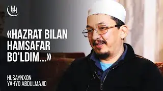 Hazrat bilan hamsafar bo'ldim... - Husaynxon Yahyo Abdulmajid I Ҳусайнхон Яҳё Абдулмажид