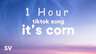 [ 1 HOUR ] it's corn TikTok Song (Lyrics) it's corn, a big lump of knobs