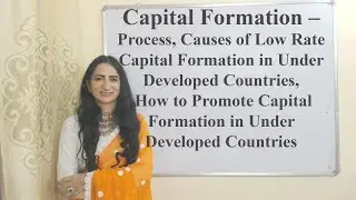 Capital Formation &ndash; Process, Causes of Low Rate in Under Developed Countries, How to Promote in UDC