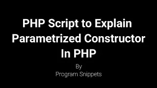 PHP Script to Explain Working of Parameterized Constructor