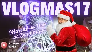 VLOGMAS : VISITE DU MARCHE DE NOËL DE DUNKERQUE