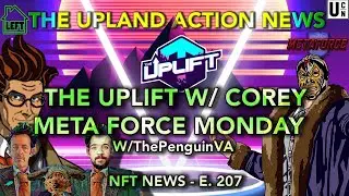 THE UPLAND ACTION NEWS -THE UPLIFT W/ COREY - META FORCE MONDAY - NFT NEWS E.207