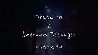 Track 10 x American Teenager TEM-PLE REMIX
