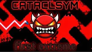 Cataclysm 100% Completion Video (FIRST EXTREME DEMON)