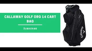 The Ultimate Guide to the Callaway Golf ORG 14 Cart Bag