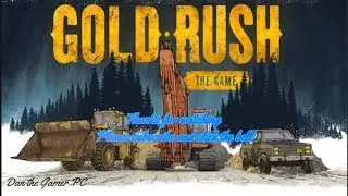 Gold Rush: The Game Episode 11 - Patch Update Review - ShowCase of Gold Hunter(Kickstarter)