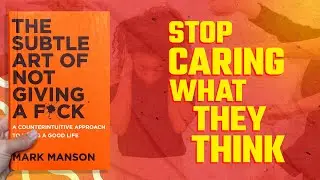 The Subtle Art of Not Giving a F*ck by Mark Manson | Why Does Caring Less Make You Happier?