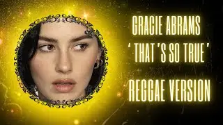 Gracie Abrams&mdash;That's so True (Reggae version). #gracieabrams #reggaeversion #that'ssotrue