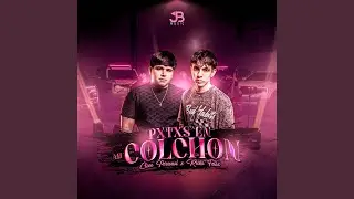 PXTXS EN MI COLCHON