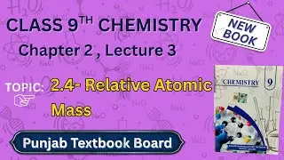 Relative Atomic Mass | Class 9 Chemistry Punjab Board New Book 2025 | Chapter 2 Atomic Structure