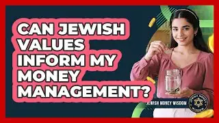 Can Jewish Values Inform My Money Management?