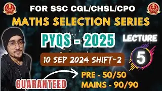 Lecture 5 | 10 Sep 2024 | Shift 2 | Maths Selection Series | SSC CGL, CHSL, MTS, CPO | Unlocked SSC