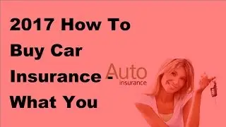 2017 How To Buy Car Insurance | What You Should Know About Maine Auto Insurance