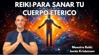 Reiki para sanar, fortalecer y reparar tu cuerpo et&eacute;rico