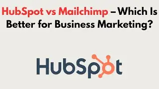 HubSpot vs Mailchimp (2026) &ndash; Which Is Better for Business Marketing?