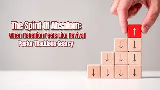 The Spirit of Absalom: When Rebellion Feels Like Revival - Pastor Thaddeus Searcy