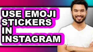 How to Use Emoji Stickers in Instagram - Full Guide