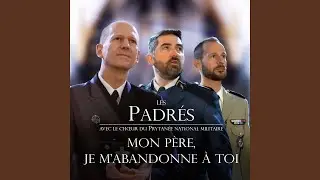 Mon P&egrave;re, je m'abandonne &agrave; toi (feat. Ch&oelig;ur du Prytan&eacute;e National Militaire)