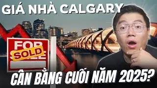 To&agrave;n cảnh Thị trường nh&agrave; ở Calgary 🇨🇦 Mới nhất Th&aacute;ng 11/2025 - Gi&aacute; nh&agrave; Calgary đang HẠ NHIỆT???