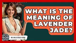 What Is The Meaning Of Lavender Jade? - The Collectibles Guide