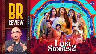 Lust Stories 2 Movie Review By Baradwaj Rangan | Amit Sharma, Konkona Sharma, R. Balki, Sujoy Ghosh