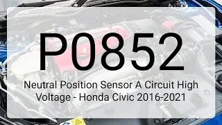 DTC P0852: Neutral Position Sensor A Circuit High Voltage - Honda Civic 2016-2021