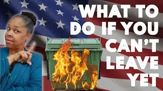 The US is a Dumpster Fire, but I Can't Leave YET | How to Prepare to Move Abroad While You Wait