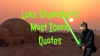 Luke Skywalker&rsquo;s Most Iconic Quotes