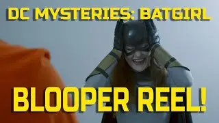 DC Mysteries: Batgirl - BLOOPER REEL! (Funny Outtakes)