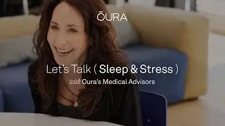 Let's Talk Stress & Sleep with Oura Medical Advisors