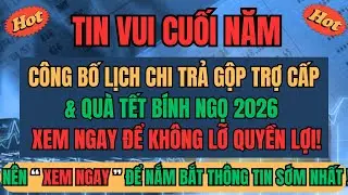 TIN VUI CUỐI NĂM: Công Bố Lịch Chi Trả Gộp Trợ Cấp + Quà Tết Bính Ngọ 2026–Xem Ngay Kẻo Lỡ Quyền Lợi