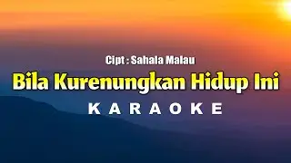Bila Kurenungkan Hidup Ini Karaoke Ciptaan Sahala Malau