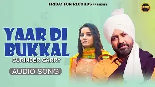 Yaar Di Bukkal (Audio Song) Gurinder Garry | New Punjabi Song 2025 | Virk Bunge Wala | Romantic Song