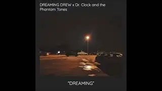 Dr. Clock and the Phantom Tones - Dreaming (by Dreaming Drew x Dr Clock)