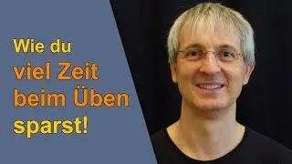 Wie du viel Zeit beim Üben sparen kannst! - der GRÖSSTE Fehler beim Üben