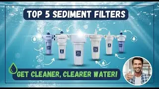 TOP 5 Best Sediment Filters for Well Water 2026