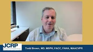 Todd Brown, MD, MSPH, FACC, FAHA, MAACVPR, Previews July 2025 Issue of JCRP