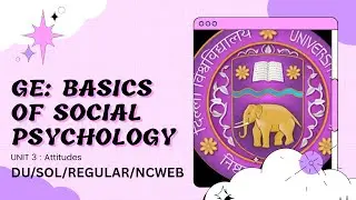 BASICS OF SOCIAL PSYCHOLOGY | GE | UNIT 3 | ATTITUDES | DU/SOL/REGULAR/NCWEB