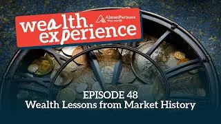 Wealth Experience Podcast Ep 48: Wealth Lessons from Market History