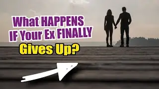 😏 What HAPPENS When Your Ex Finally Gives Up?