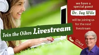 Oikos Live Episode 45: A Conversation with Dr. Jay L. Wile