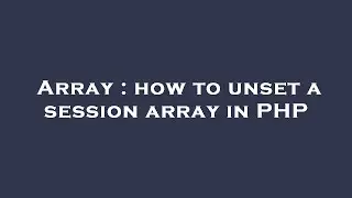 Array : how to unset a session array in PHP