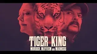 TIGER KING Murder, Mayhem and Madness