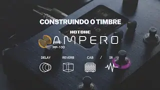 Hotone Ampero MP-100 | Construindo o Timbre do Zero | Cadeia de Sinal | Impulse Response