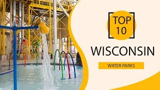 Top 10 Best Water Parks in Wisconsin | USA - English